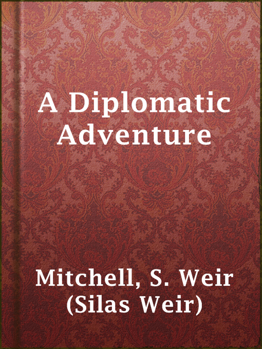 Title details for A Diplomatic Adventure by S. Weir (Silas Weir) Mitchell - Available